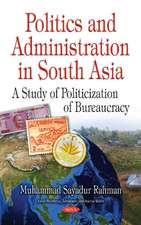 Politics & Administration in South Asia: A Study of Politicization of Bureaucracy