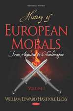 History of European Morals: Volume I -- From Augustus to Charlemagne