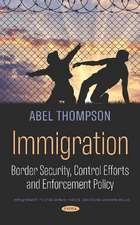 Immigration: Border Security, Control Efforts and Enforcement Policy
