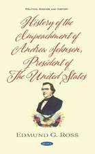 History of the Impeachment of Andrew Johnson, President of The United States