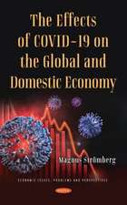 The Effects of COVID-19 on the Global and Domestic Economy