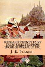 Four and Twenty Fairy Tales, Selected from Those of Perrault, Etc.