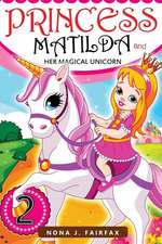 Princess Matilda and Her Magical Unicorn Book 2