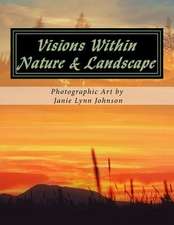 Visions Within - Nature & Landscape Photographic Art by Janie Lynn Johnson