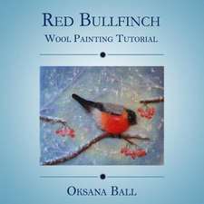 Wool Painting Tutorial "Red Bullfinch"