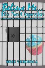 Believe Me...It's No Cupcake