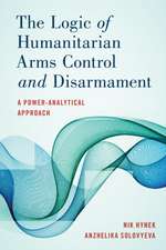 The Logic of Humanitarian Arms Control and Disarmament