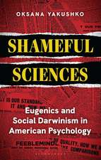 Shameful Sciences: Eugenics and Social Darwinism in American Psychology