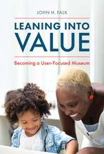 Leaning Into Value: Becoming a User-Focused Museum
