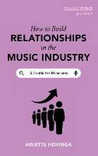 Hovinga, A: How To Build Relationships in the Music Industry