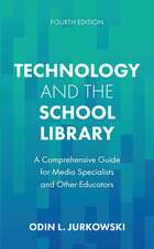 Technology and the School Library: A Comprehensive Guide for Media Specialists and Other Educators