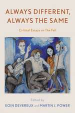 Always Different, Always the Same: Critical Essays on The Fall