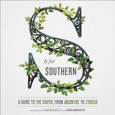 S Is for Southern: A Guide to the South, from Absinthe to Zydeco