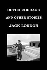 Dutch Courage and Other Stories by Jack London