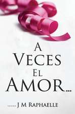 A Veces El Amor...