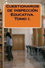 Cuestionarios de Inspeccion Educativa. Tomo I.