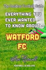 Everything You Ever Wanted to Know about - Watford FC