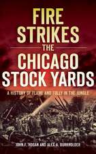 Fire Strikes the Chicago Stock Yards: A History of Flame and Folly in the Jungle