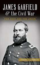 James Garfield and the Civil War: For Ohio and the Union