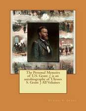 The Personal Memoirs of U.S. Grant. ( Is an Autobiography of Ulysses S. Grant ) All Volumes