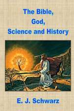 The Bible, God, Science and History