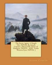 The Secret Agent, a Simple Tale. Novel By. Joseph Conrad. ( Include