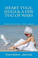 Heart Tugs, Hugs & a Few Tug of Wars