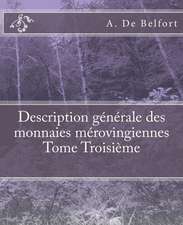 Description Generale Des Monnaies Merovingiennes Tome Troisieme