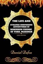 The Life and Strange Surprising Adventures of Robinson Crusoe of York, Mariner