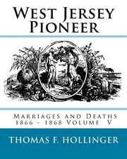 West Jersey Pioneer Marriages and Deaths 1866 - 1868 Volume 5