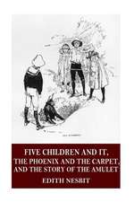 Five Children and It, the Phoenix and the Carpet, and the Story of the Amulet