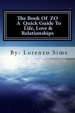 The Book of Zo a Quick Guide to Life, Love & Relationships