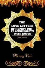 The Love Letters of Henry VIII to Anne Boleyn with Notes