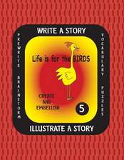 Life Is for the Birds -Write a Story Volume Five