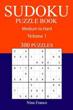 300 Medium to Hard Sudoku Puzzle Book