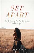 Set Apart – Stop Comparing, Own Your Giftedness, and Rest in Jesus