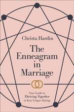 The Enneagram in Marriage – Your Guide to Thriving Together in Your Unique Pairing