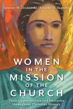 Women in the Mission of the Church – Their Opportunities and Obstacles throughout Christian History