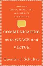 Communicating with Grace and Virtue – Learning to Listen, Speak, Text, and Interact as a Christian