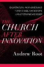 The Church after Innovation – Questioning Our Obsession with Work, Creativity, and Entrepreneurship