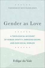 Gender as Love – A Theological Account of Human Identity, Embodied Desire, and Our Social Worlds