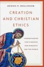 Creation and Christian Ethics – Understanding God`s Designs for Humanity and the World