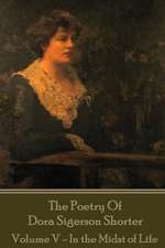 Dora Shorter - The Poetry of Dora Sigerson Shorter - Volume V - In the Midst of