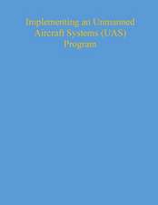 Implementing an Unmanned Aircraft Systems (Uas) Program