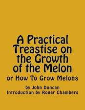 A Practical Treastise on the Growth of the Melon