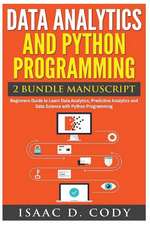 Data Analytics and Python Programming. Beginners Guide to Learn Data Analytics, Predictive Analytics and Data Science with Python Programming