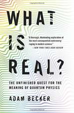 What Is Real?: The Unfinished Quest for the Meaning of Quantum Physics