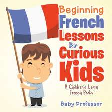 Beginning French Lessons for Curious Kids | A Children's Learn French Books