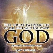 The Great Patriarchs of the Bible Who Followed God | Children's Christianity Books