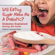 Will Eating Sugar Make Me A Diabetic? Diabetes Explained - Biology 6th Grade | Children's Diseases Books